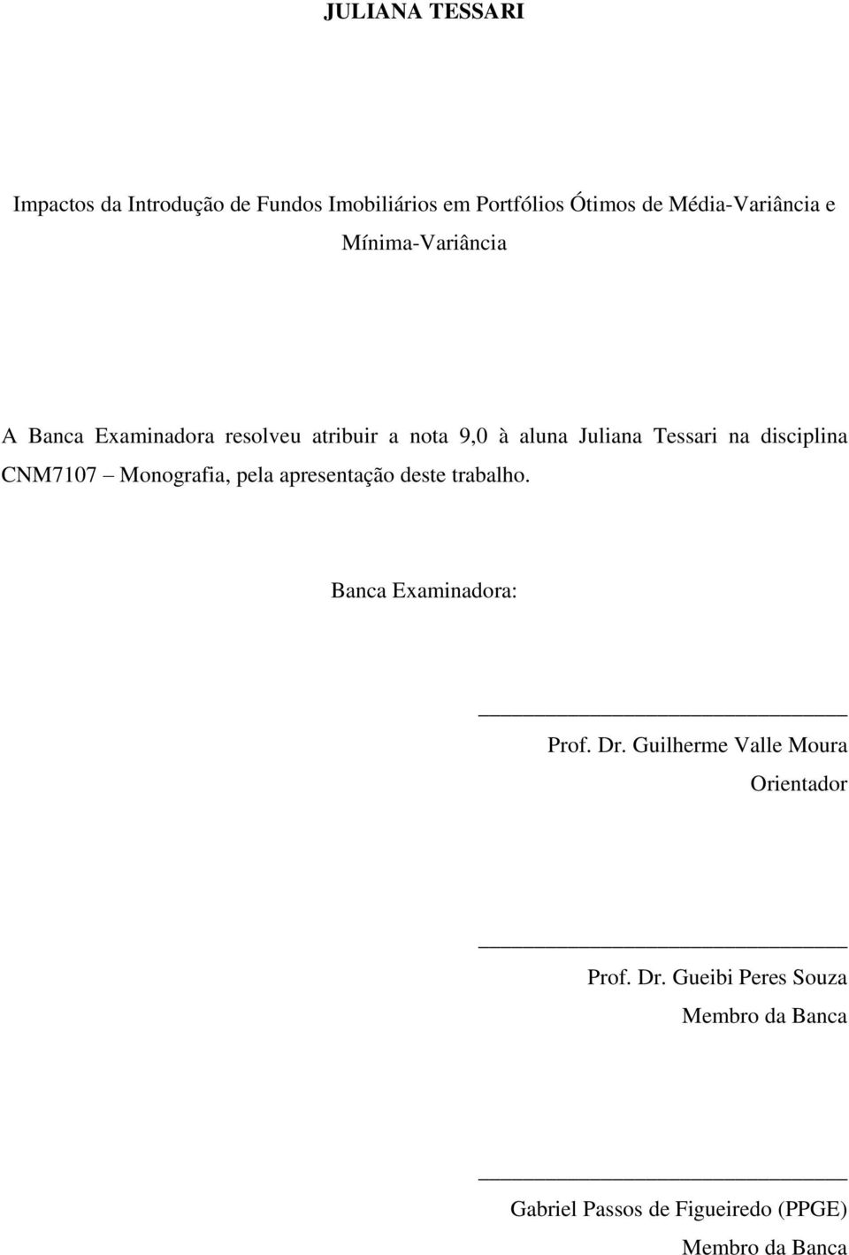 CNM7107 Monografia, pela apresenação dese rabalho. Banca Examinadora: Prof. Dr.