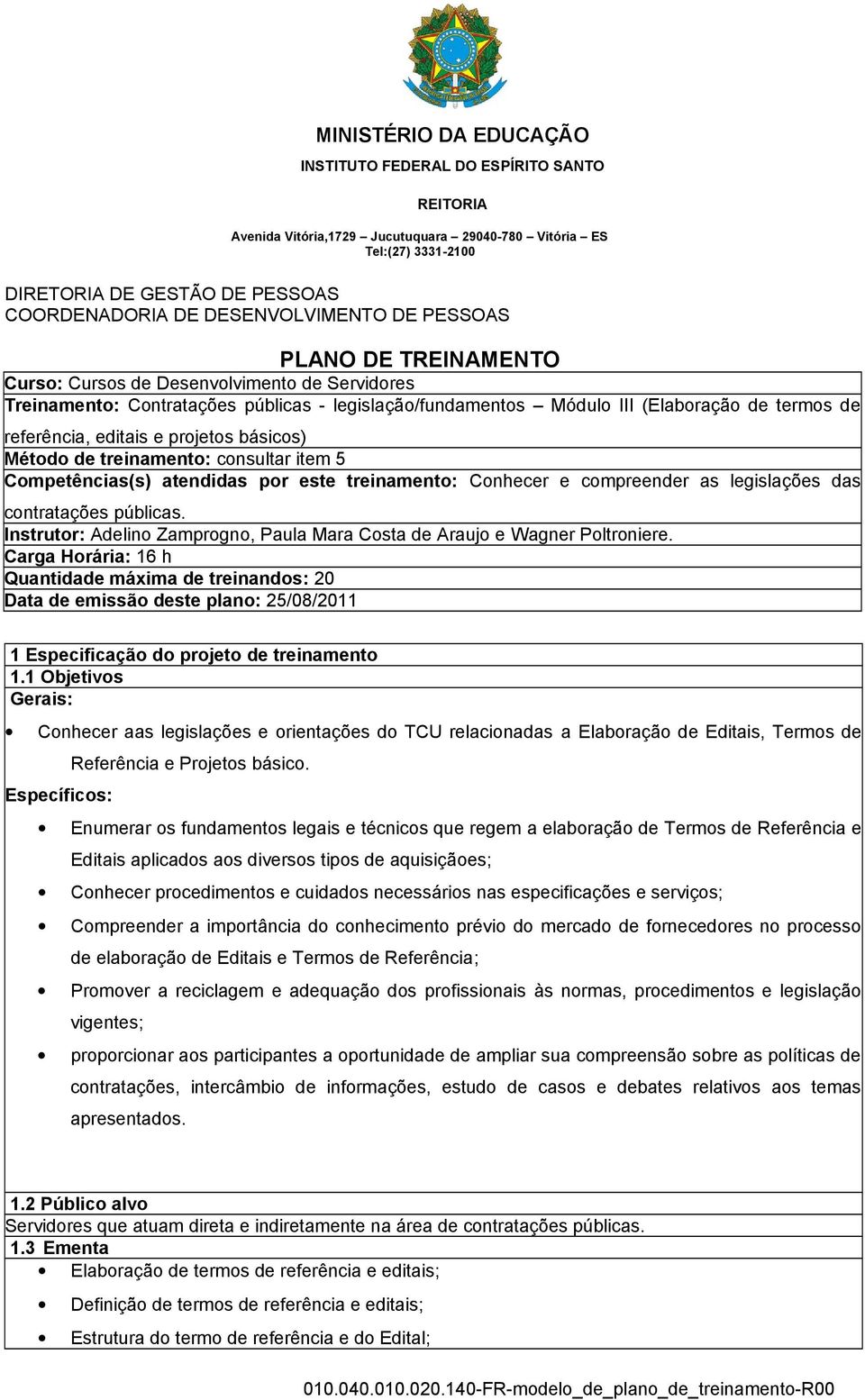 contratações públicas. Instrutor: Adelino Zamprogno, Paula Mara Costa de Araujo e Wagner Poltroniere.