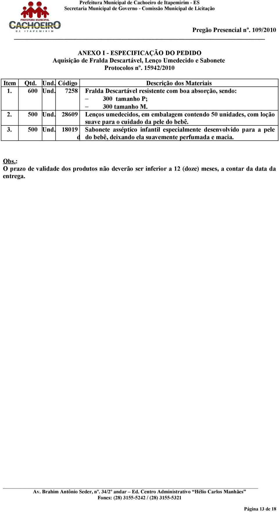 28609 Lenços umedecidos, em embalagem contendo 50 unidades, com loção suave para o cuidado da pele do bebê. 3. 500 Und.