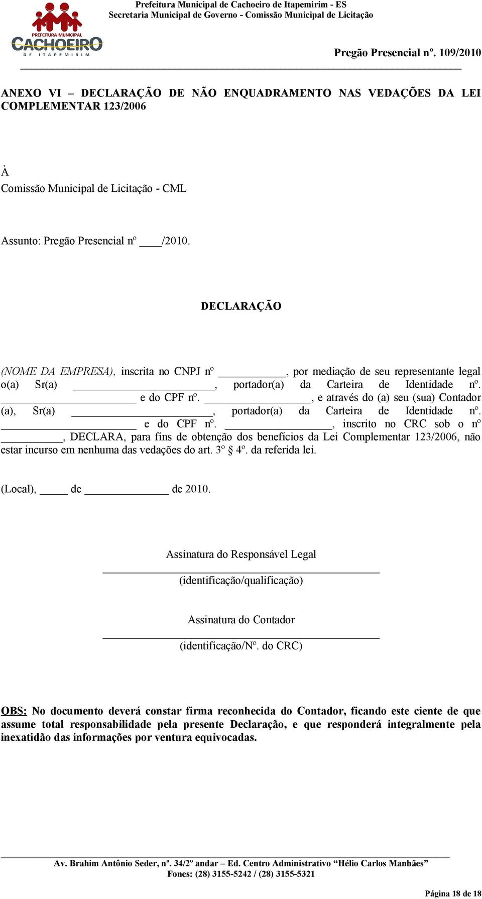 , e através do (a) seu (sua) Contador (a), Sr(a), portador(a) da Carteira de Identidade nº. e do CPF nº.