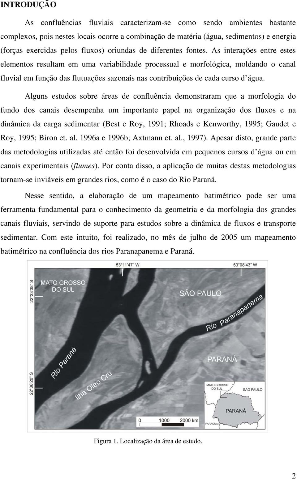 As interações entre estes elementos resultam em uma variabilidade processual e morfológica, moldando o canal fluvial em função das flutuações sazonais nas contribuições de cada curso d água.