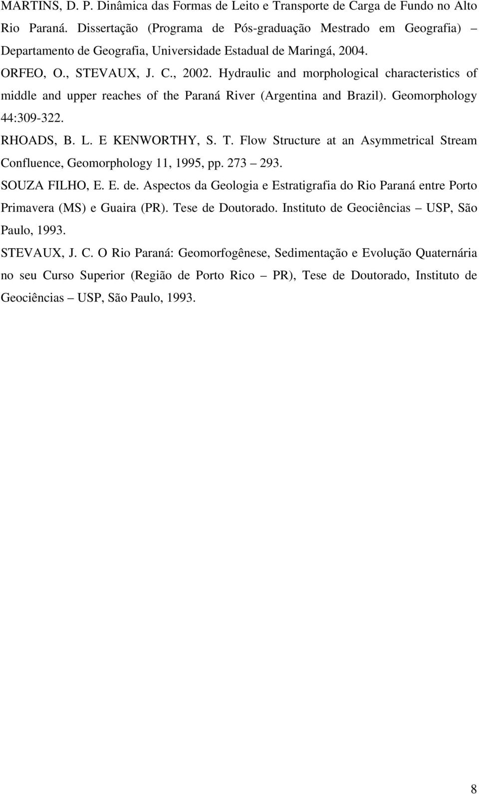 Hydraulic and morphological characteristics of middle and upper reaches of the Paraná River (Argentina and Brazil). Geomorphology 44:309-322. RHOADS, B. L. E KENWORTHY, S. T.