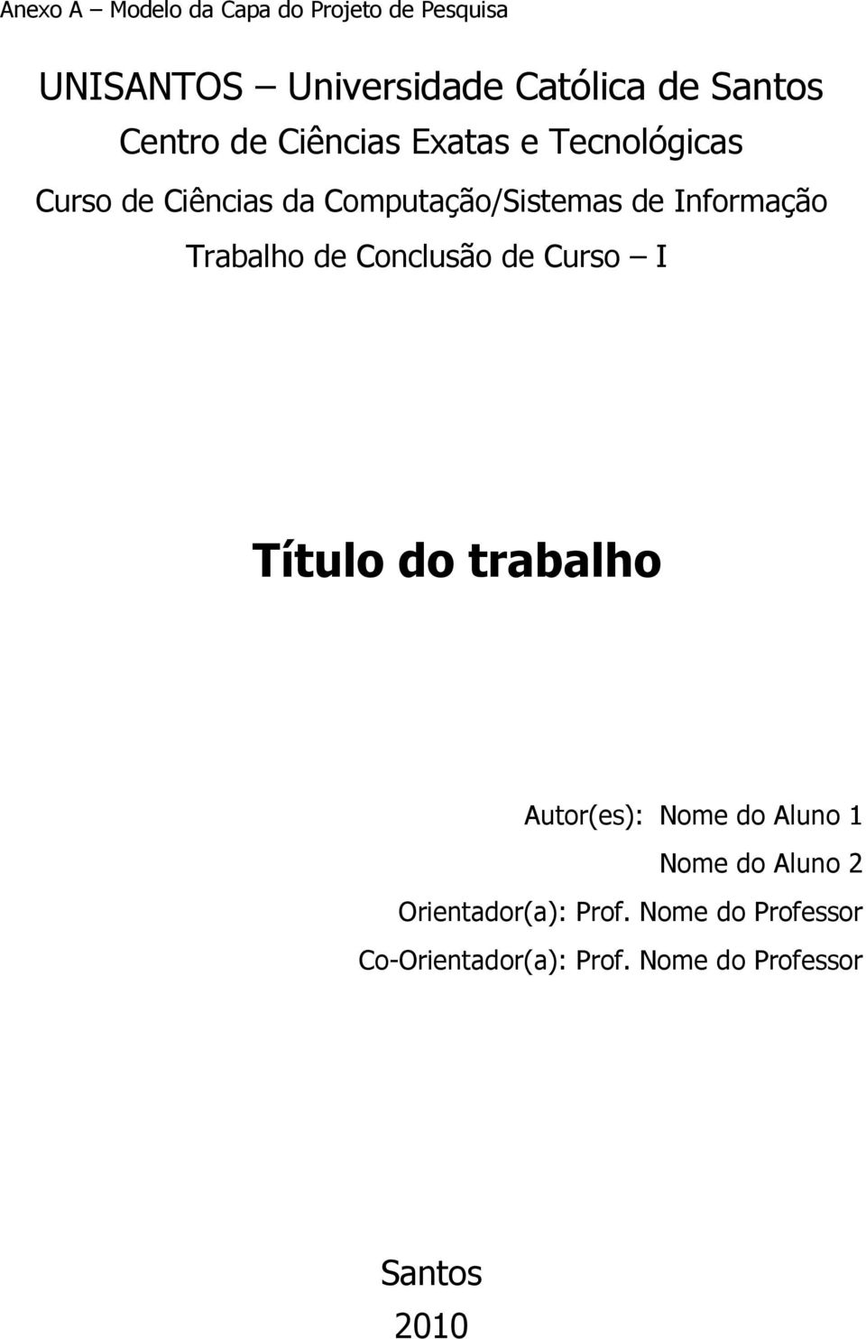 Informação Trabalho de Conclusão de Curso I Título do trabalho Autor(es): Nome do Aluno 1