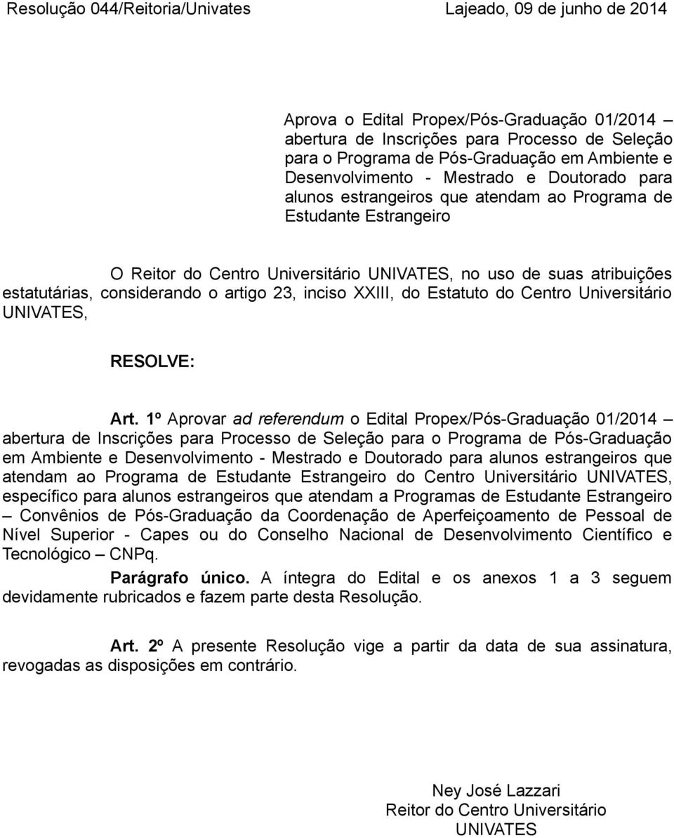 considerando o artigo 23, inciso XXIII, do Estatuto do Centro Universitário UNIVATES, RESOLVE: Art.