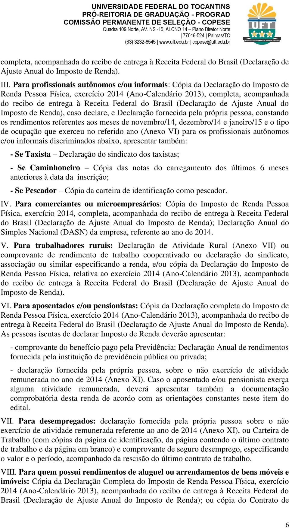 br copese@uft.edu.br completa, acompanhada do recibo de entrega à Receita Federal do Brasil (Declaração de Ajuste Anual do Imposto de Renda). III.