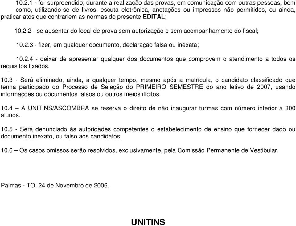 2.4 - deixar de apresentar qualquer dos documentos que comprovem o atendimento a todos os requisitos fixados. 10.