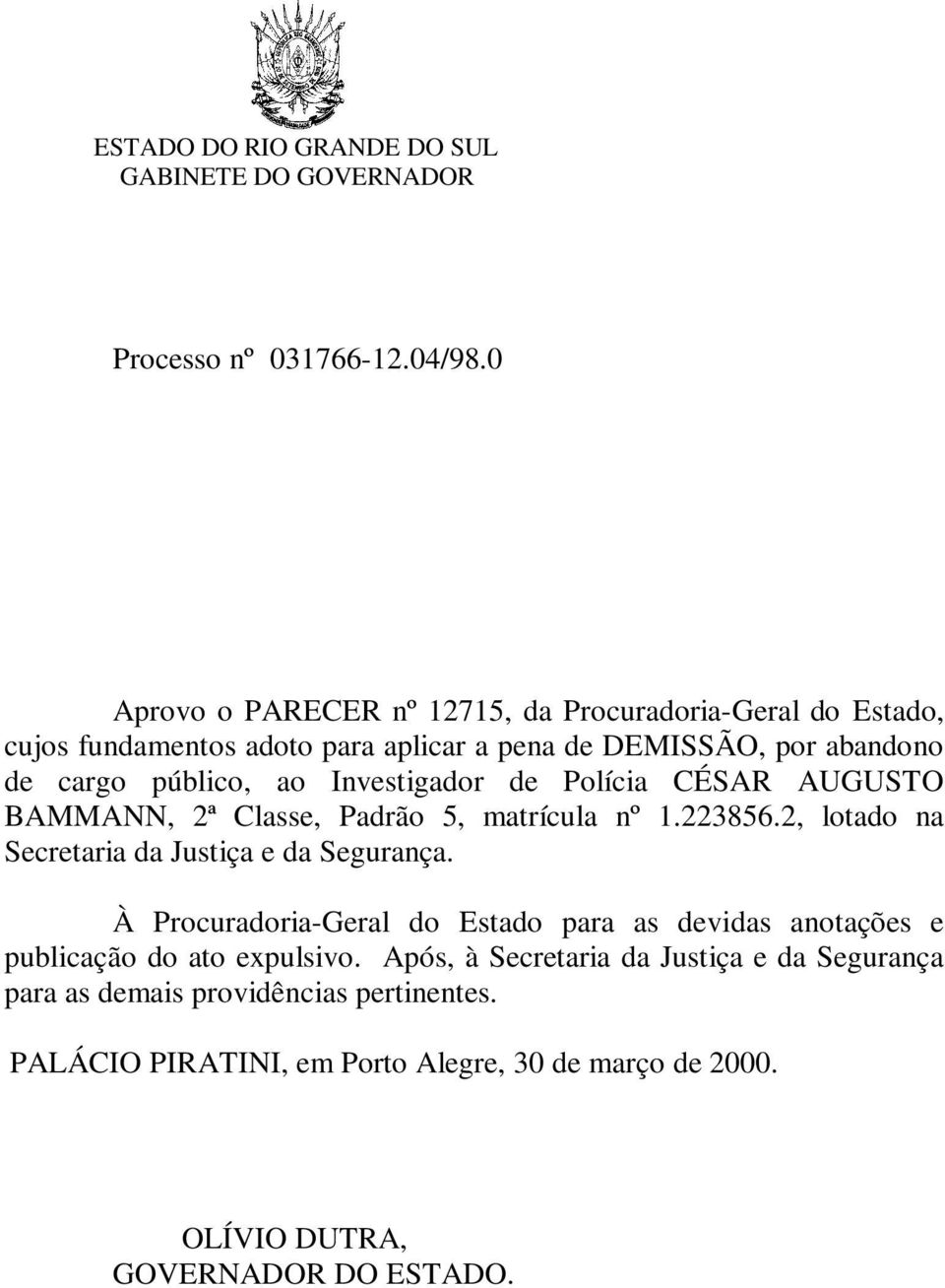 Investigador de Polícia CÉSAR AUGUSTO BAMMANN, 2ª Classe, Padrão 5, matrícula nº 1.223856.2, lotado na Secretaria da Justiça e da Segurança.