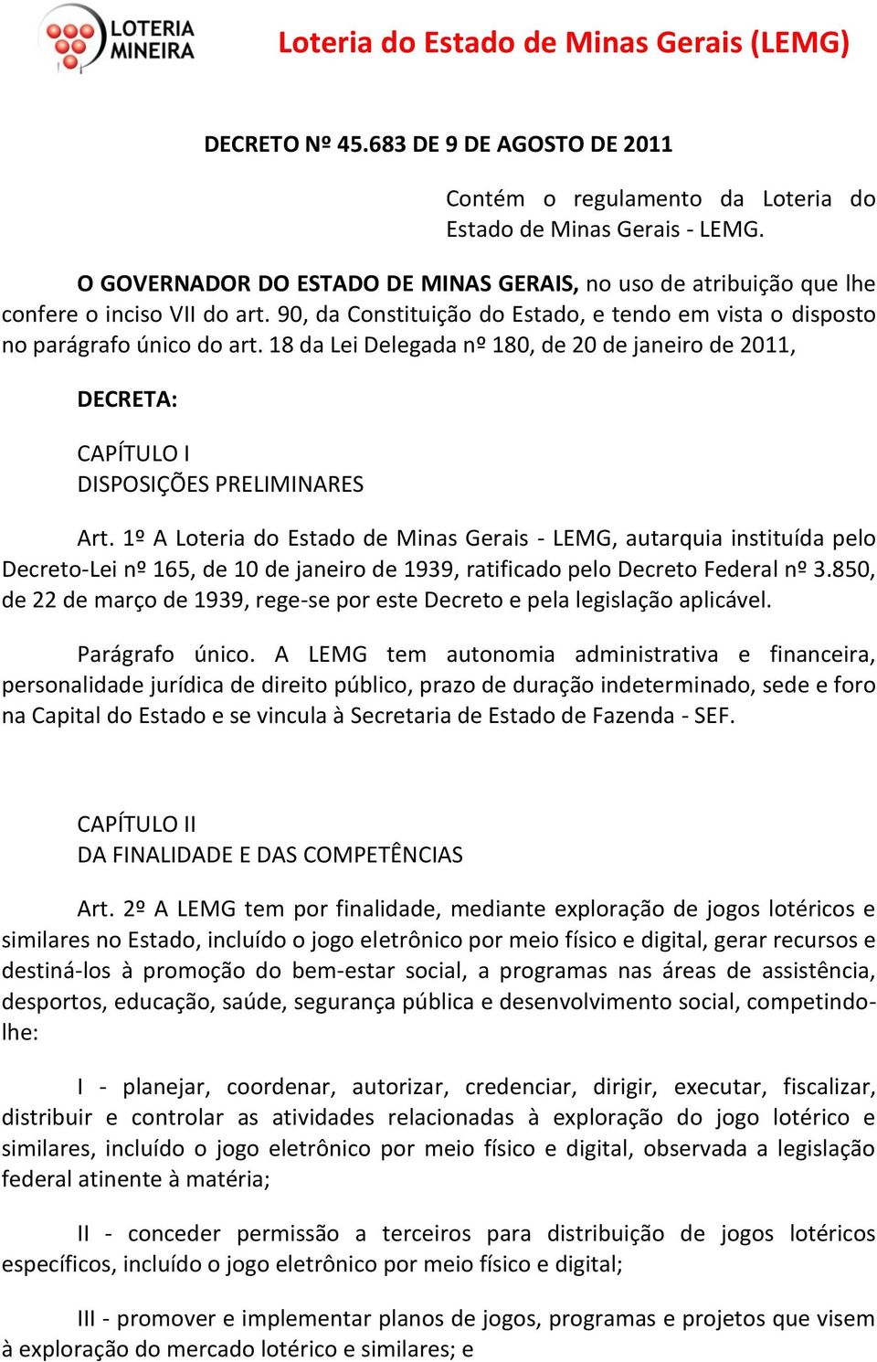 18 da Lei Delegada nº 180, de 20 de janeiro de 2011, DECRETA: CAPÍTULO I DISPOSIÇÕES PRELIMINARES Art.