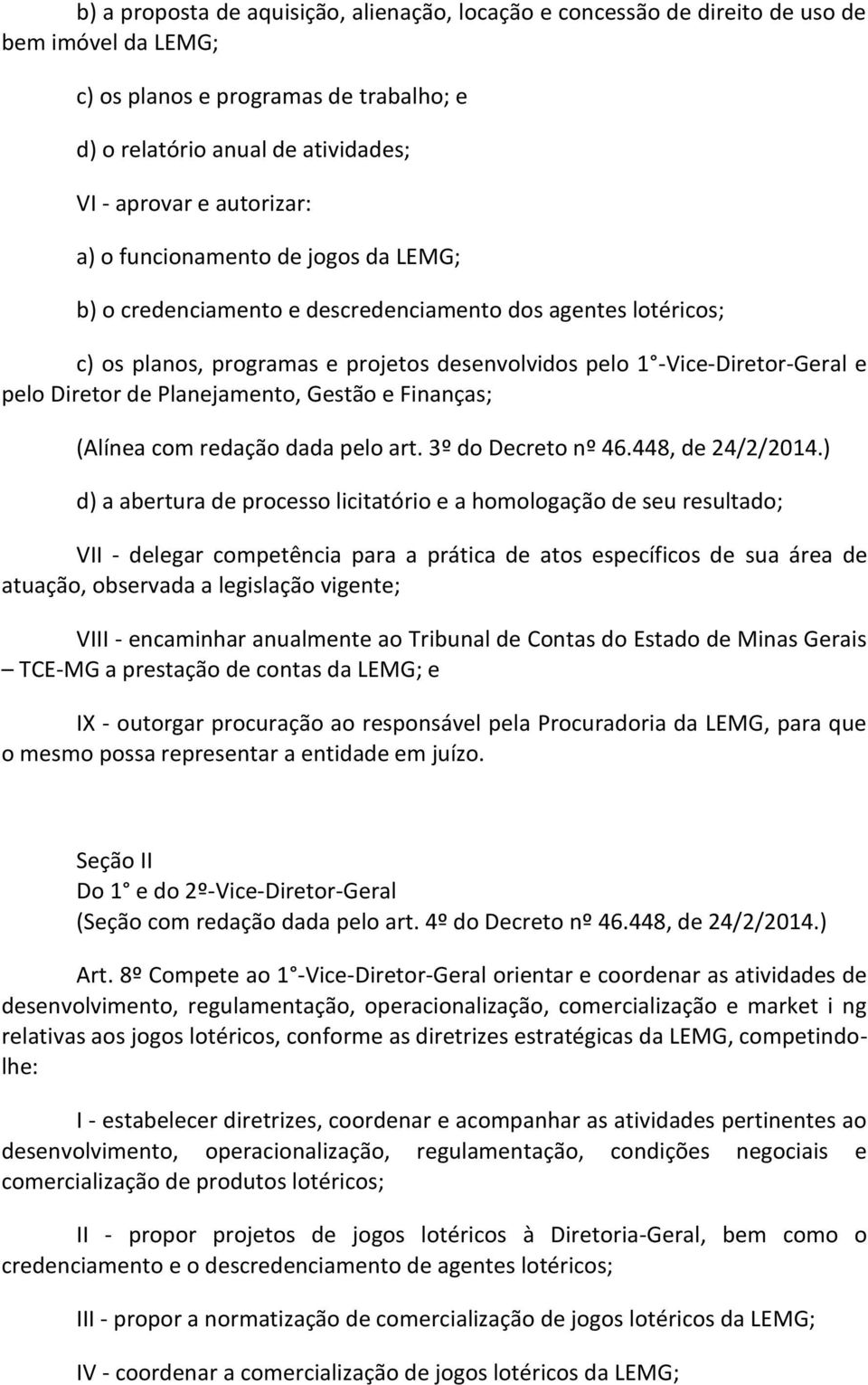 Diretor de Planejamento, Gestão e Finanças; (Alínea com redação dada pelo art. 3º do Decreto nº 46.448, de 24/2/2014.