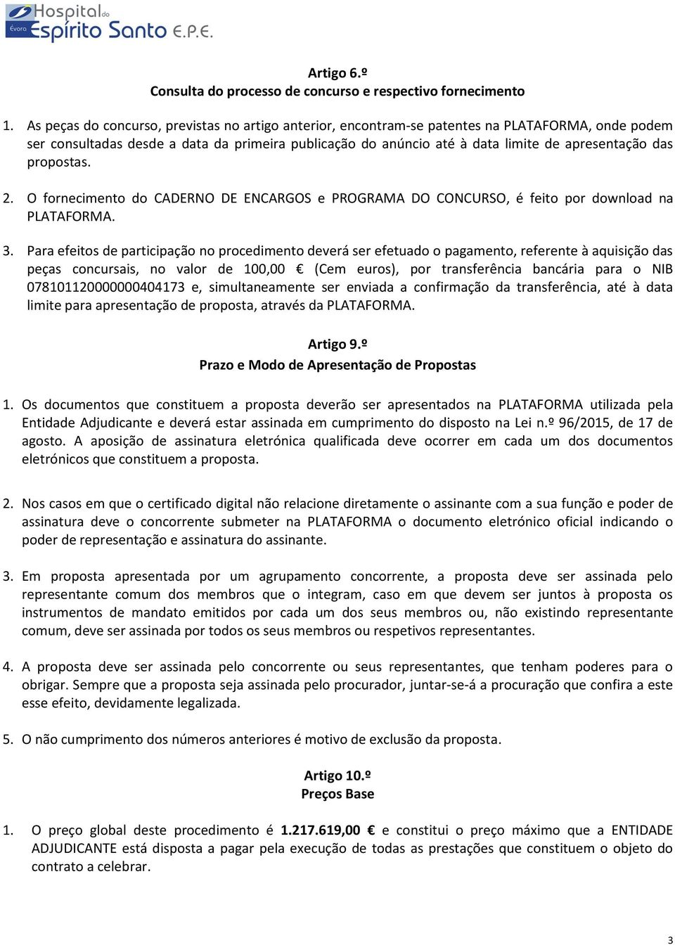 das propostas. 2. O fornecimento do CADERNO DE ENCARGOS e PROGRAMA DO CONCURSO, é feito por download na PLATAFORMA. 3.