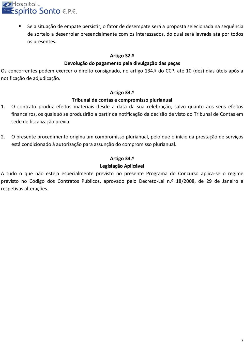 º do CCP, até 10 (dez) dias úteis após a notificação de adjudicação. Artigo 33.º Tribunal de contas e compromisso plurianual 1.