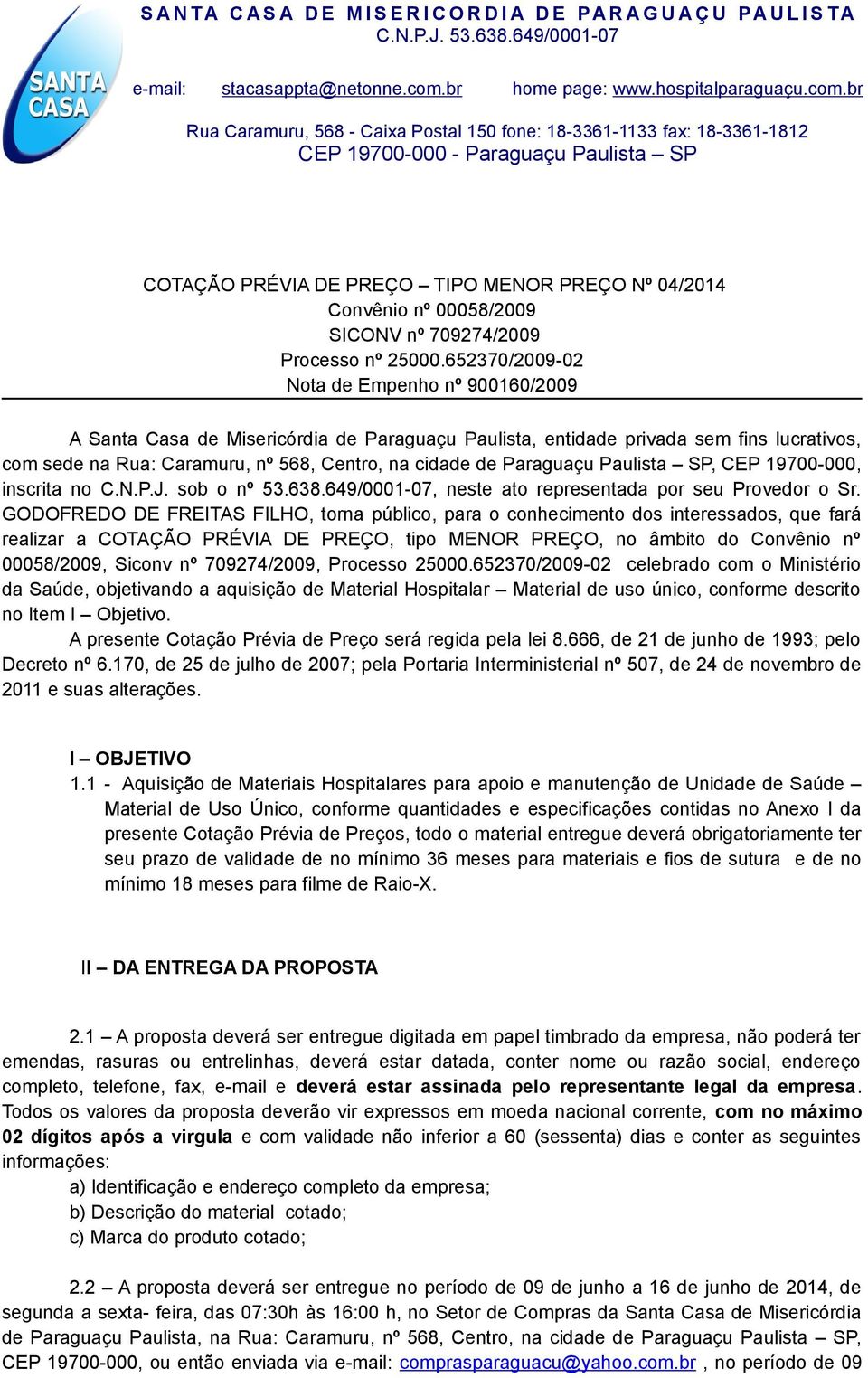 Paraguaçu Paulista SP, CEP 19700-000, inscrita no C.N.P.J. sob o nº 53.638.649/0001-07, neste ato representada por seu Provedor o Sr.
