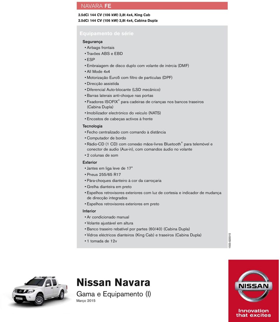 com filtro de partículas (DPF) Direcção assistida Diferencial Auto-blocante (LSD mecânico) Barras laterais anti-choque nas portas Fixadores ISOFIX para cadeiras de crianças nos bancos traseiros