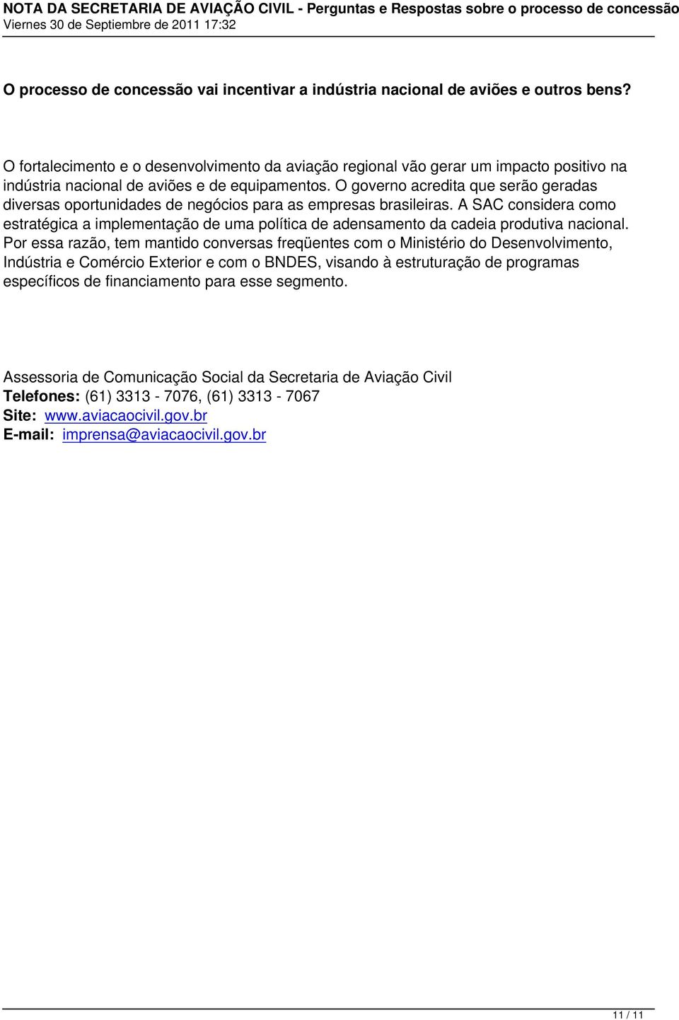 O governo acredita que serão geradas diversas oportunidades de negócios para as empresas brasileiras.