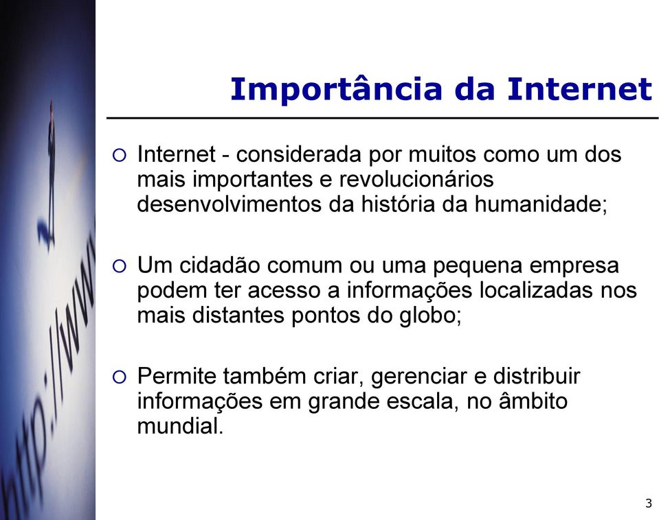 pequena empresa podem ter acesso a informações localizadas nos mais distantes pontos do