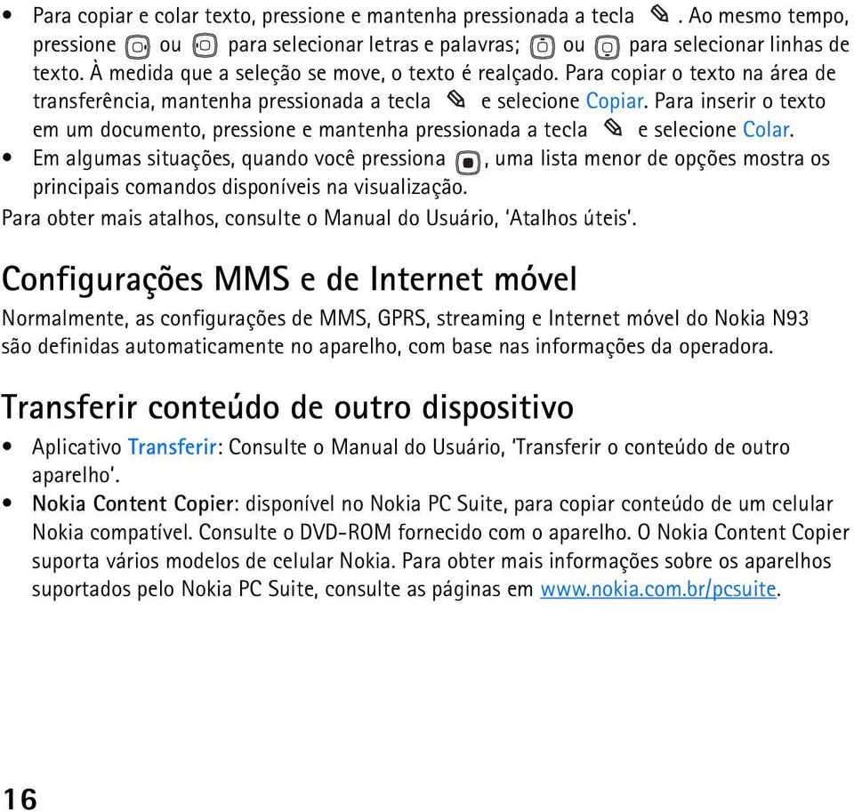 Para inserir o texto em um documento, pressione e mantenha pressionada a tecla e selecione Colar.