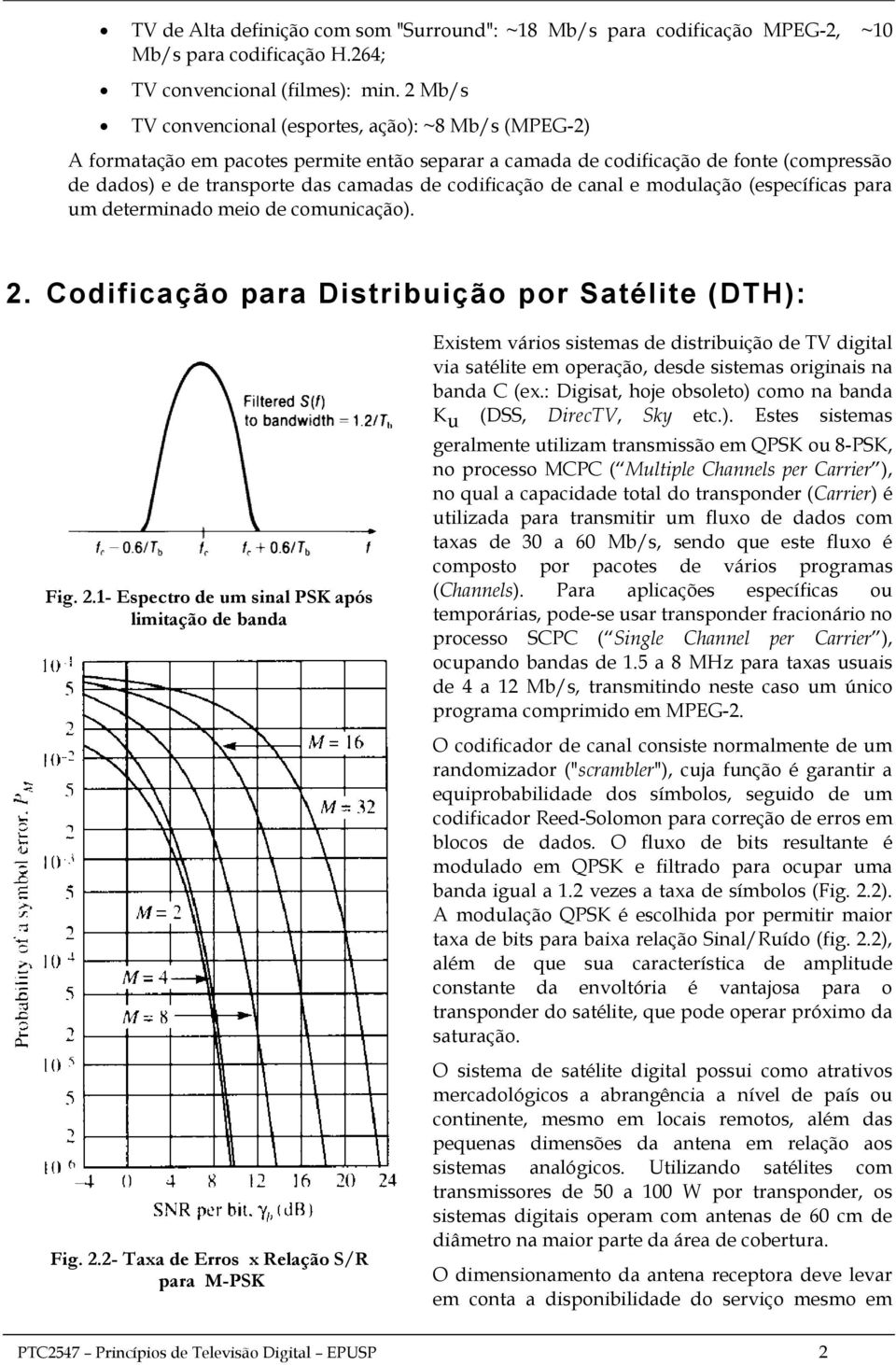 codificação de canal e modulação (específicas para um determinado meio de comunicação). 2. Codificação para Distribuição por Satélite (DTH): Fig. 2.1- Espectro de um sinal PSK após limitação de banda Fig.