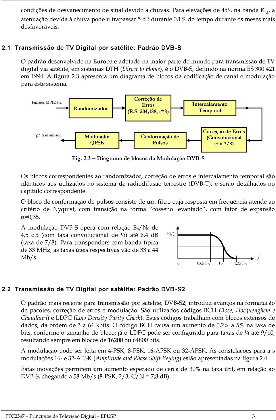 Home), é o DVB-S, definido na norma ES 300 421 em 1994. A figura 2.3 apresenta um diagrama de blocos da codificação de canal e modulação para este sistema.