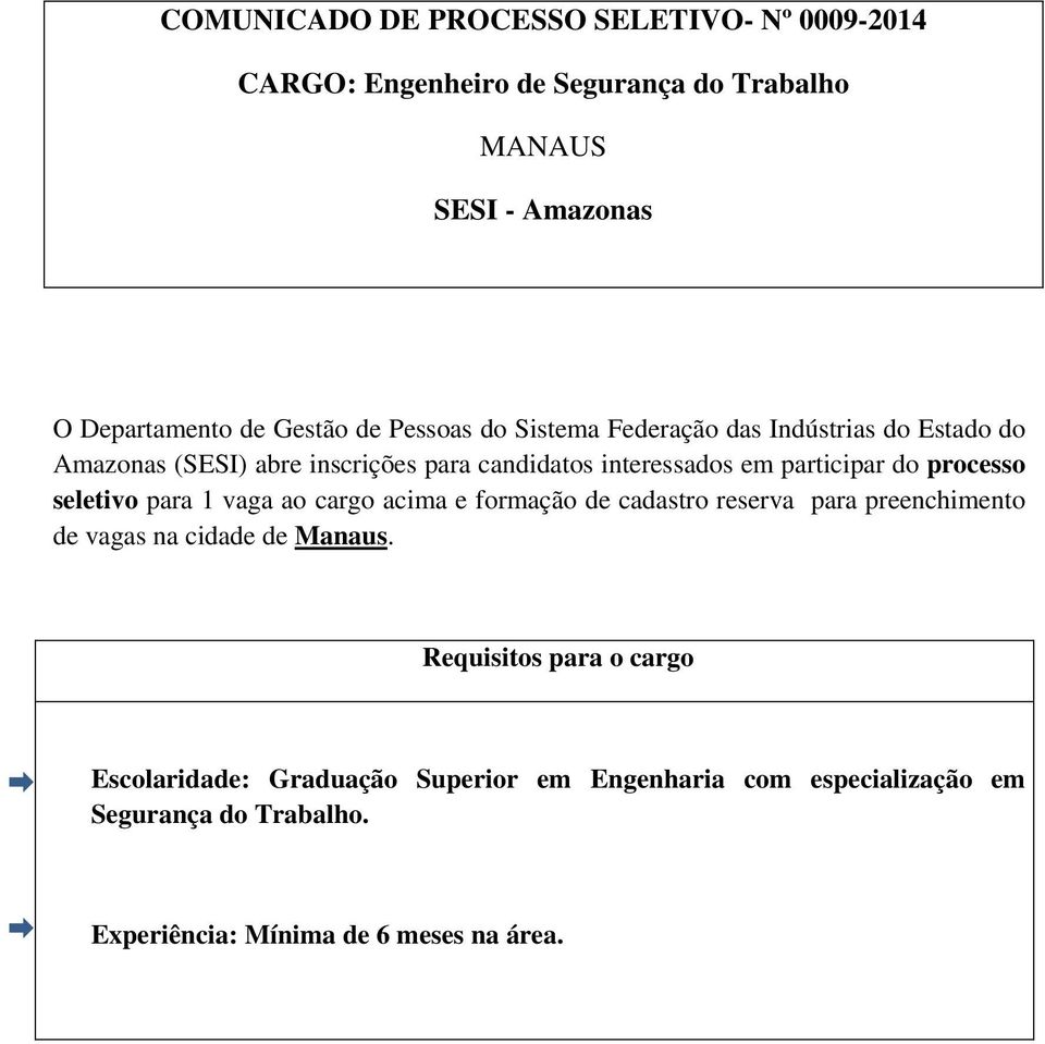 processo seletivo para 1 vaga ao cargo acima e formação de cadastro reserva para preenchimento de vagas na cidade de Manaus.