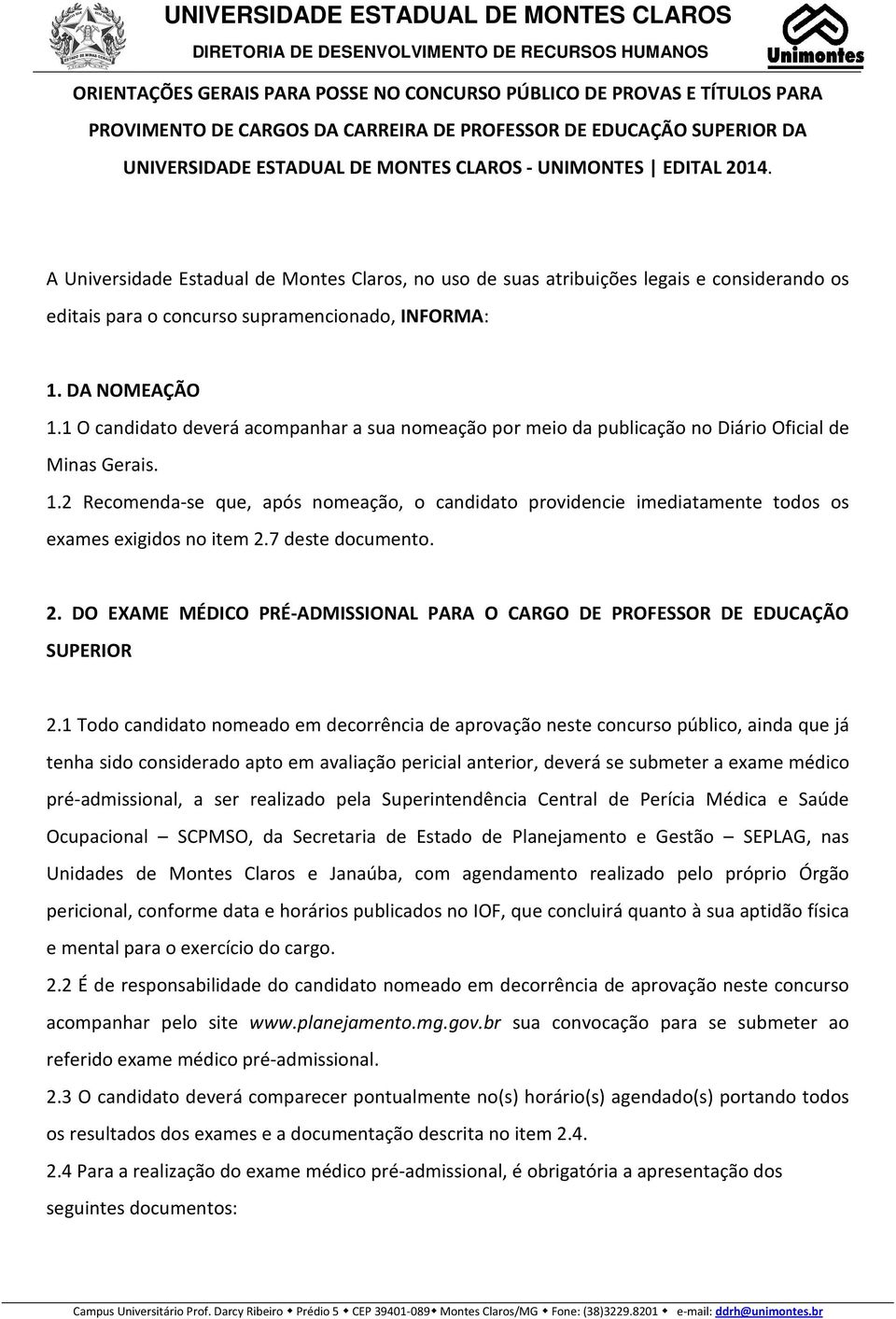 1 O candidato deverá acompanhar a sua nomeação por meio da publicação no Diário Oficial de Minas Gerais. 1.
