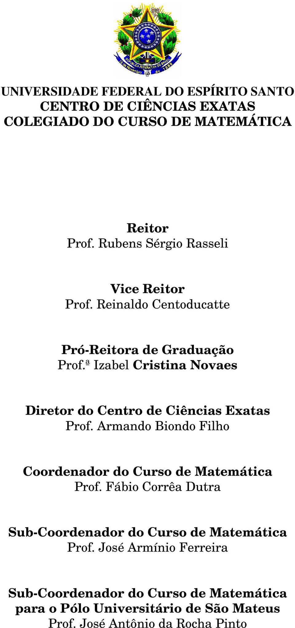 ª Izabel Cristina Novaes Diretor do Centro de Ciências Exatas Prof. Armando Biondo Filho Coordenador do Curso de Matemática Prof.