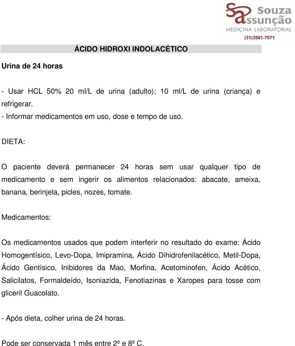 Medicamentos: Os medicamentos usados que podem interferir no resultado do exame: Ácido Homogentísico, Levo-Dopa, Imipramina, Ácido Dihidrofenilacético, Metil-Dopa, Ácido Gentísico, Inibidores da