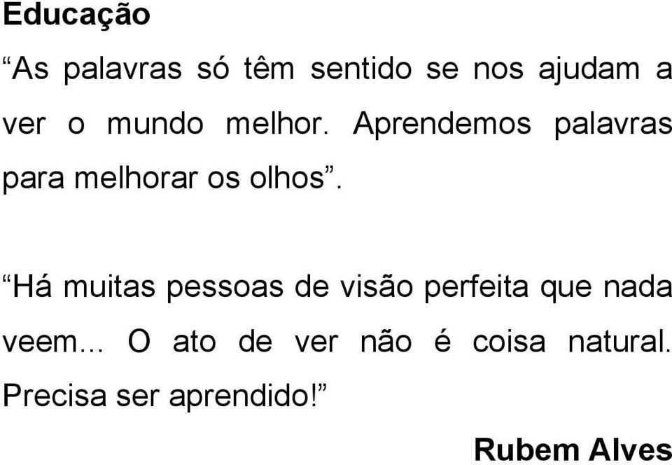 Há muitas pessoas de visão perfeita que nada veem.