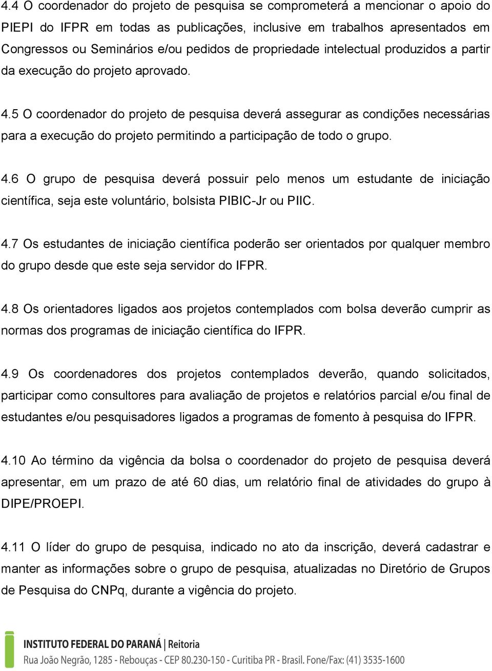 5 O coordenador do projeto de pesquisa deverá assegurar as condições necessárias para a execução do projeto permitindo a participação de todo o grupo. 4.