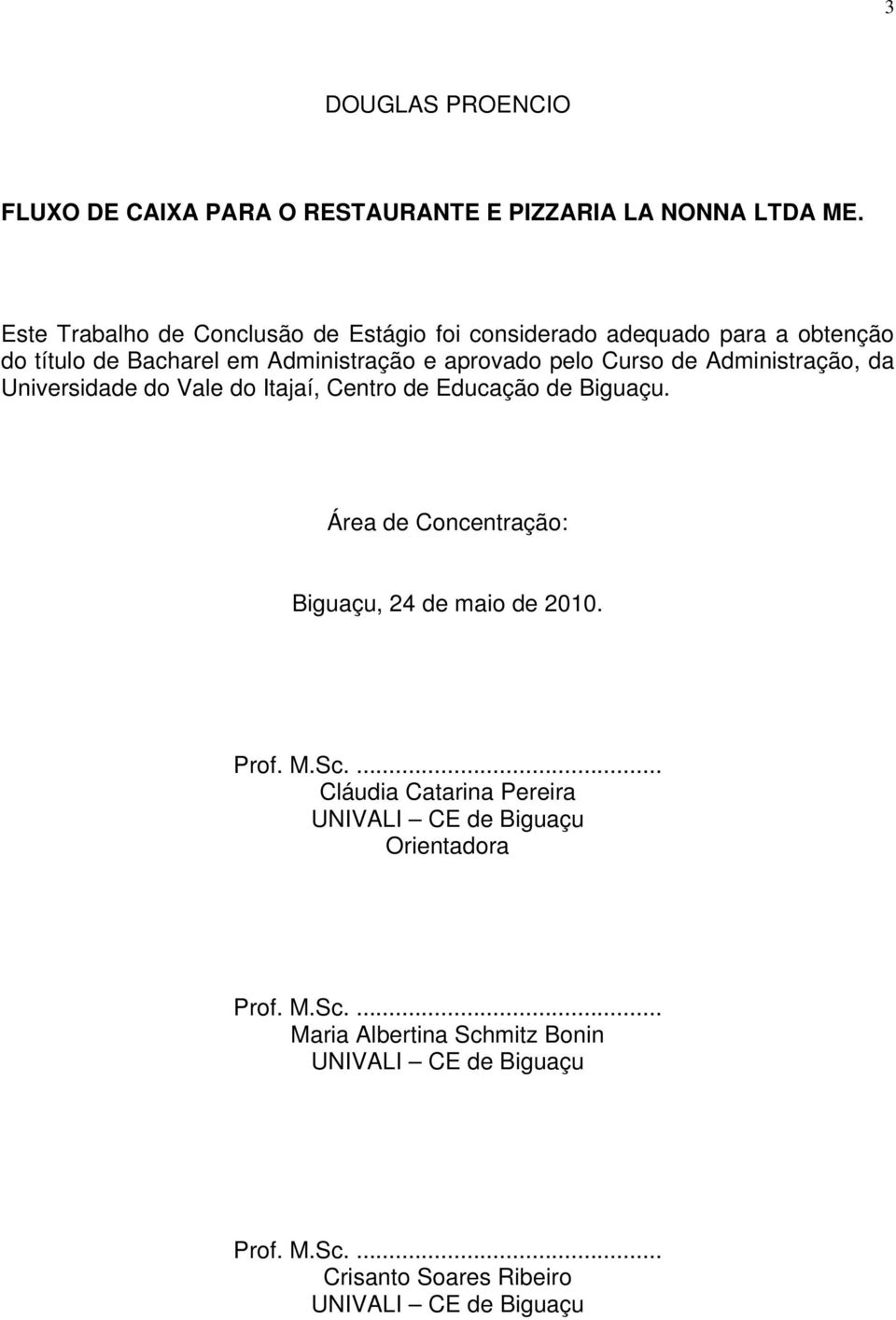 de Administração, da Universidade do Vale do Itajaí, Centro de Educação de Biguaçu. Área de Concentração: Biguaçu, 24 de maio de 2010. Prof.