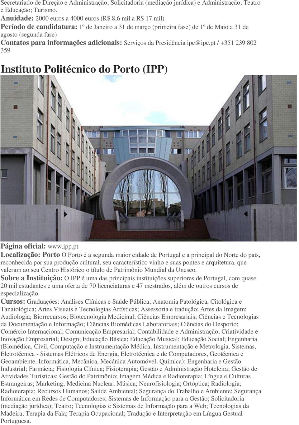 adicionais: Serviços da Presidência ipc@ipc.pt / +351 239 802 359 Instituto Politécnico do Porto (IPP) Página oficial: www.ipp.