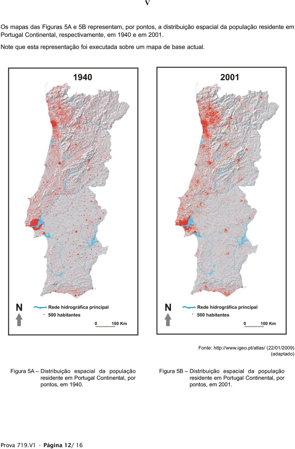 pt/atlas/ (22/01/2009) (adaptado) Figura 5A Distribuição espacial da população residente em Portugal Continental, por pontos, em