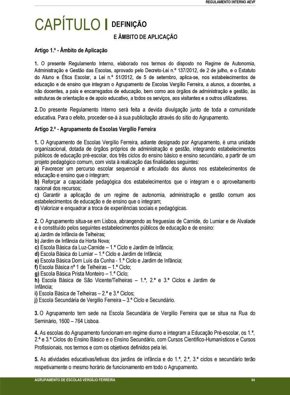 º 137/2012, de 2 de julho, e o Estatuto do Aluno e Ética Escolar, a Lei n.