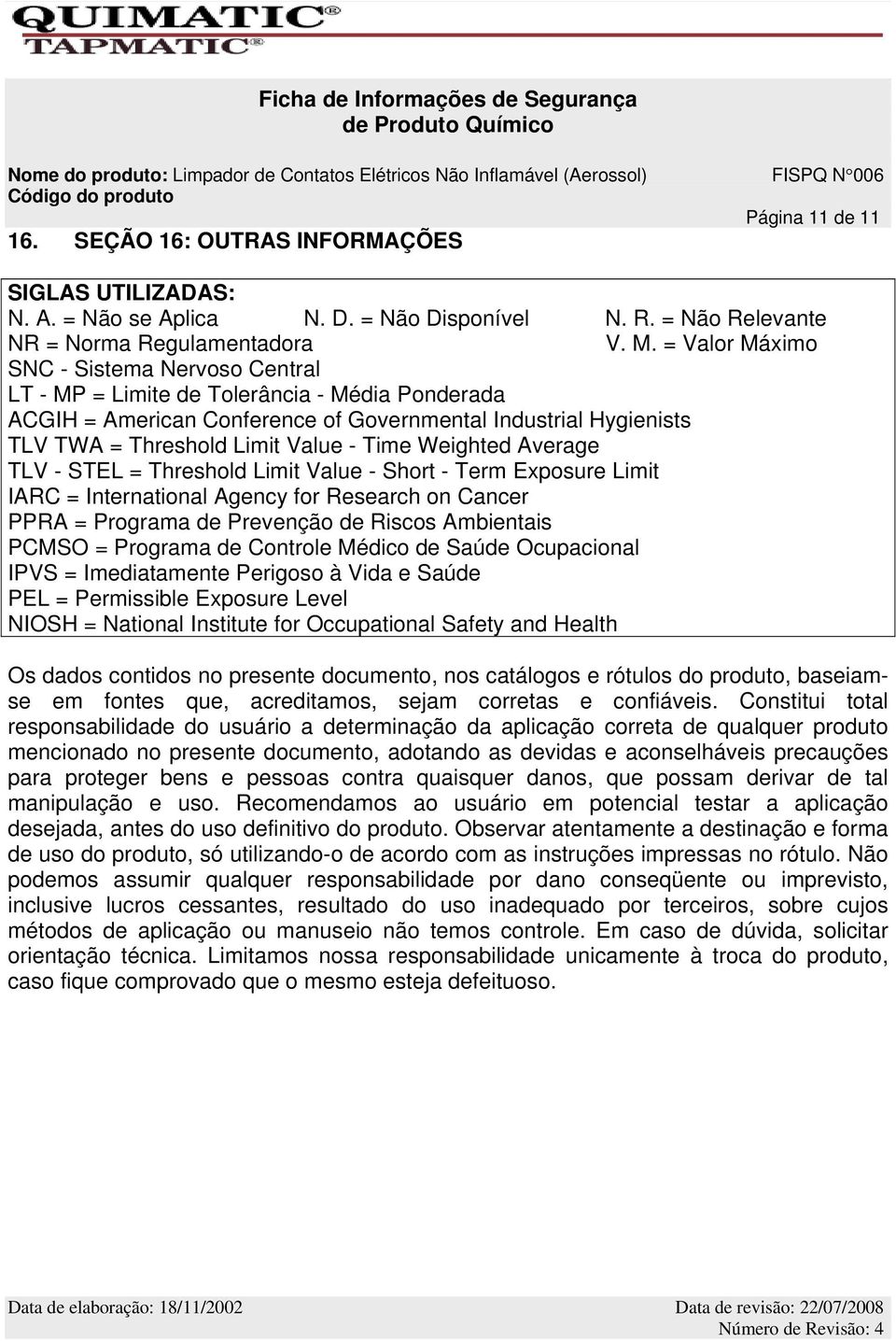 Weighted Average TLV - STEL = Threshold Limit Value - Short - Term Exposure Limit IARC = International Agency for Research on Cancer PPRA = Programa de Prevenção de Riscos Ambientais PCMSO = Programa