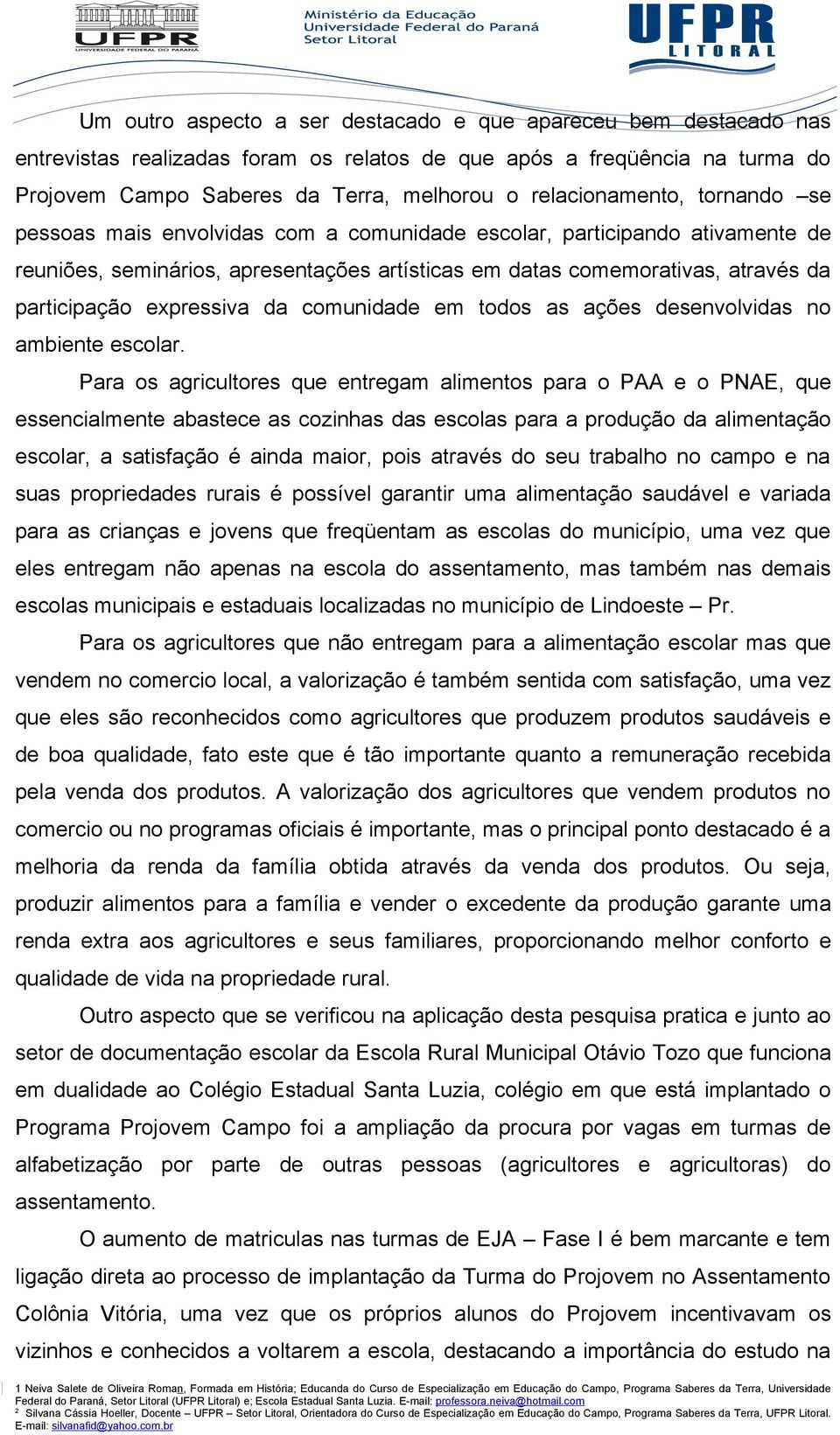 expressiva da comunidade em todos as ações desenvolvidas no ambiente escolar.