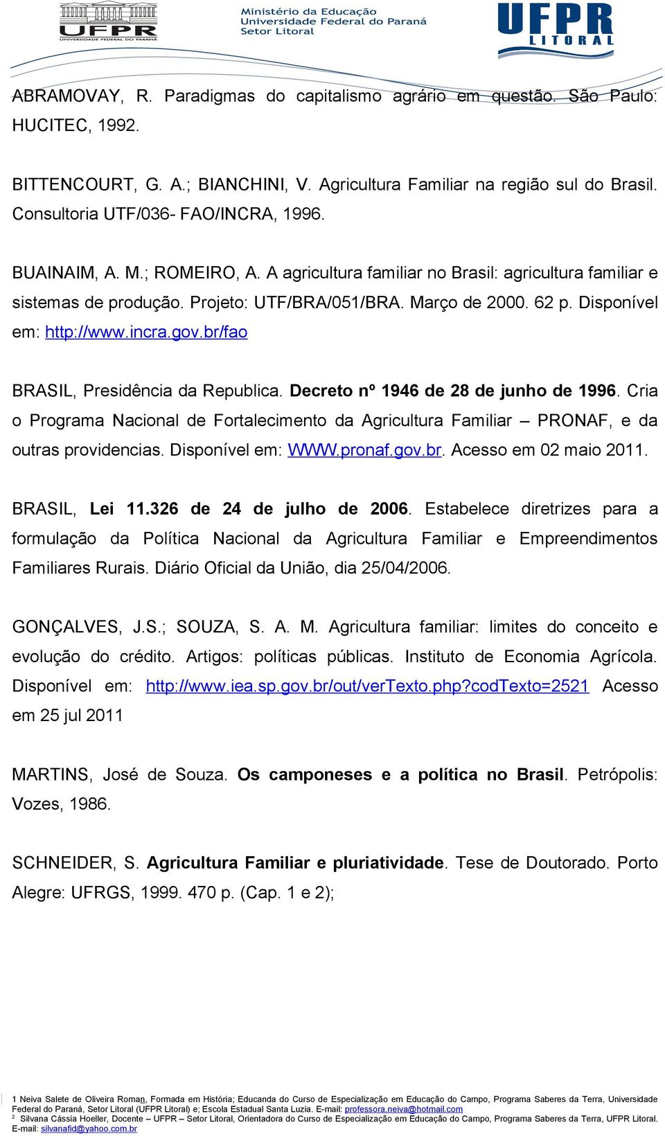 Disponível em: http://www.incra.gov.br/fao BRASIL, Presidência da Republica. Decreto nº 1946 de 8 de junho de 1996.