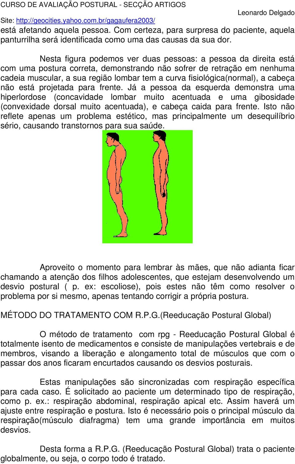 fisiológica(normal), a cabeça não está projetada para frente.