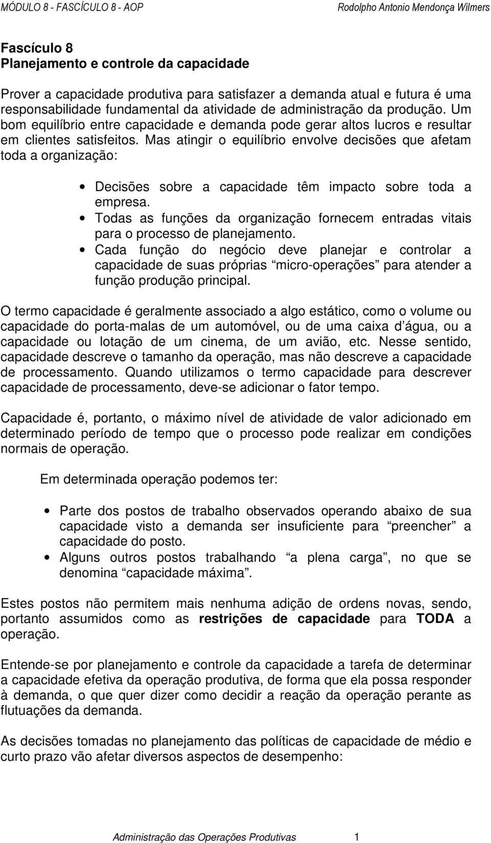 Mas atingir o equilíbrio envolve decisões que afetam toda a organização: Decisões sobre a capacidade têm impacto sobre toda a empresa.