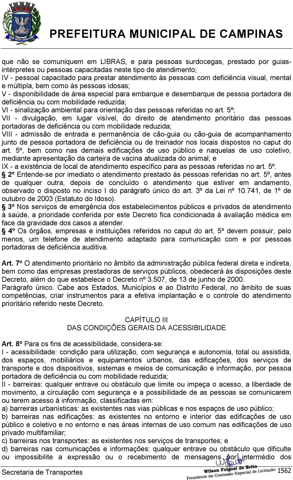 VI - sinalização ambiental para orientação das pessoas referidas no art.