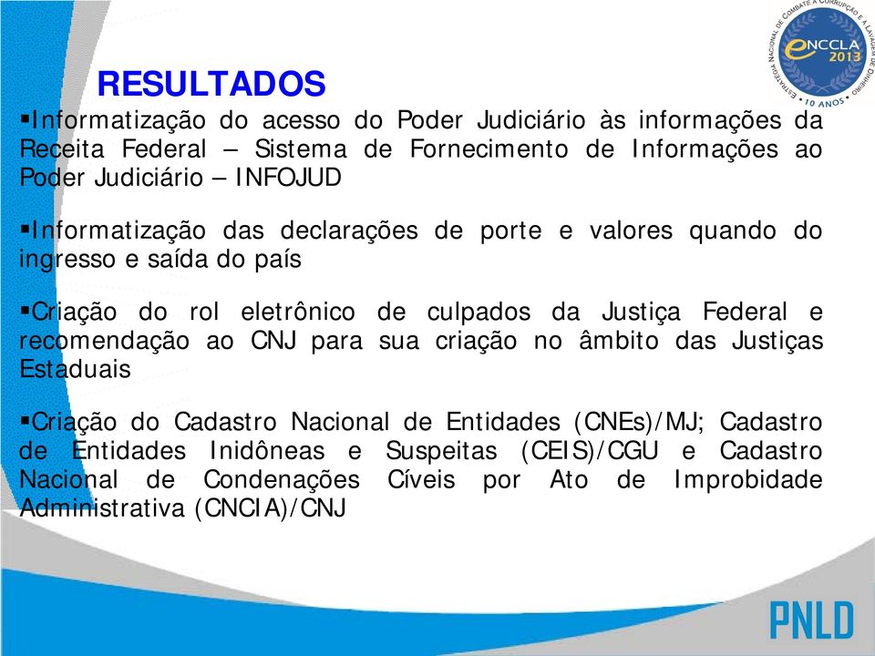 da Justiça Federal e recomendação ao CNJ para sua criação no âmbito das Justiças Estaduais Criação do Cadastro Nacional de Entidades