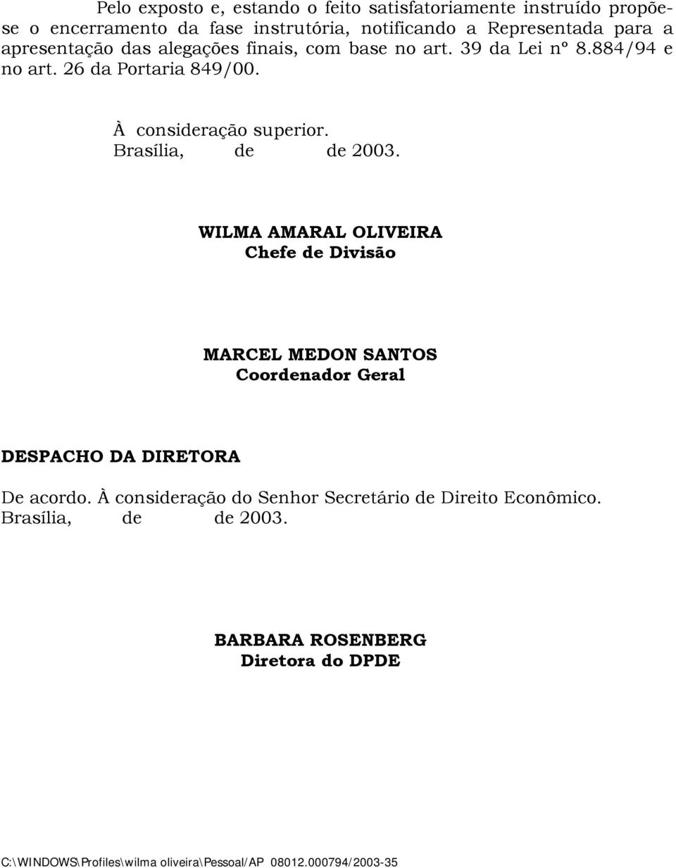 Brasília, de de 2003. WILMA AMARAL OLIVEIRA Chefe de Divisão MARCEL MEDON SANTOS Coordenador Geral DESPACHO DA DIRETORA De acordo.