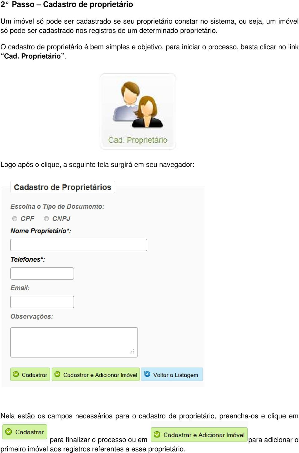 O cadastro de proprietário é bem simples e objetivo, para iniciar o processo, basta clicar no link Cad. Proprietário.