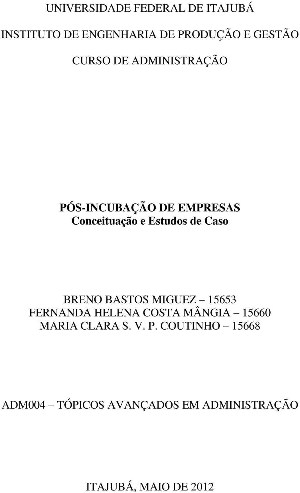 BRENO BASTOS MIGUEZ 15653 FERNANDA HELENA COSTA MÂNGIA 15660 MARIA CLARA S. V.