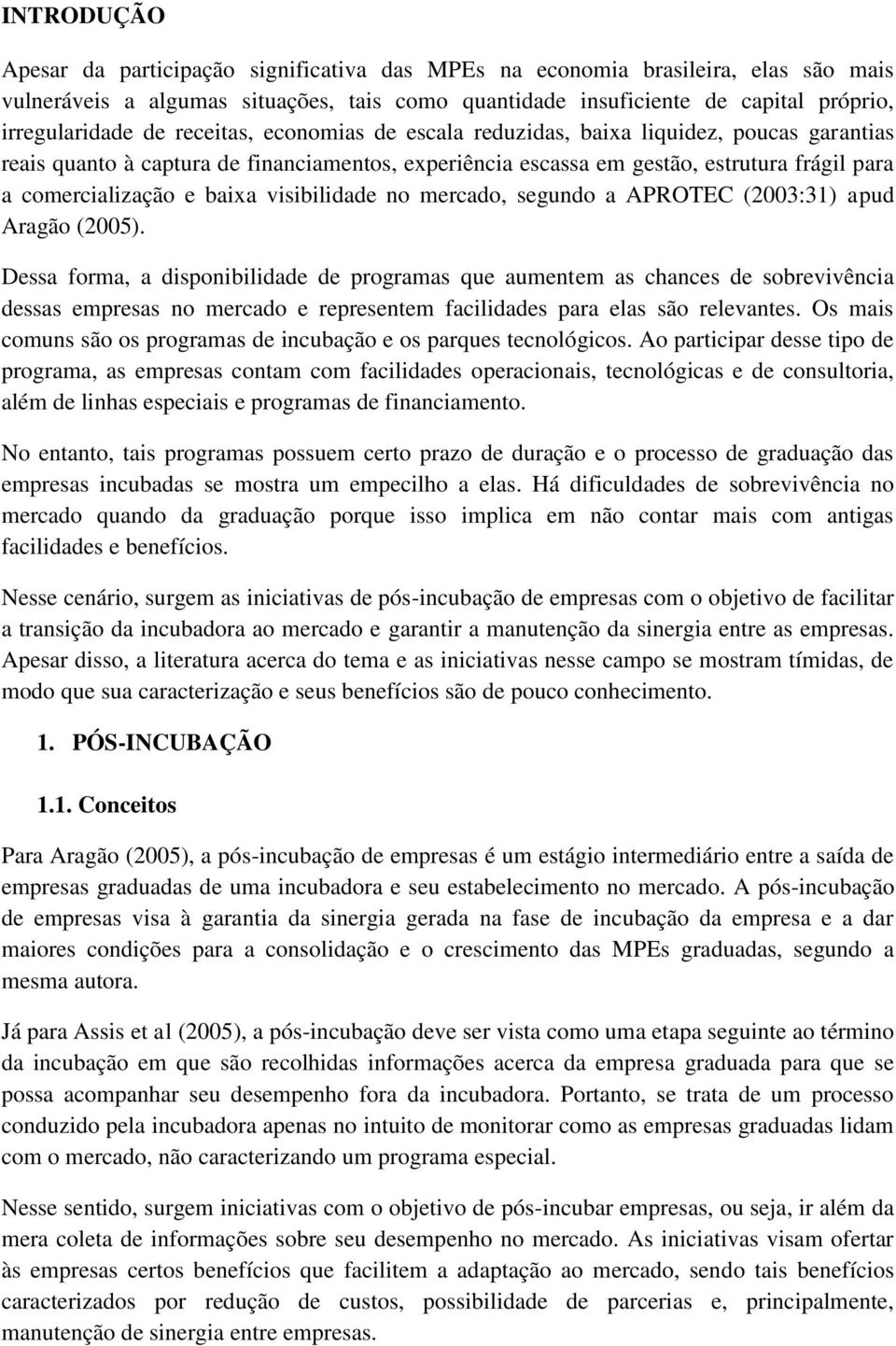 visibilidade no mercado, segundo a APROTEC (2003:31) apud Aragão (2005).