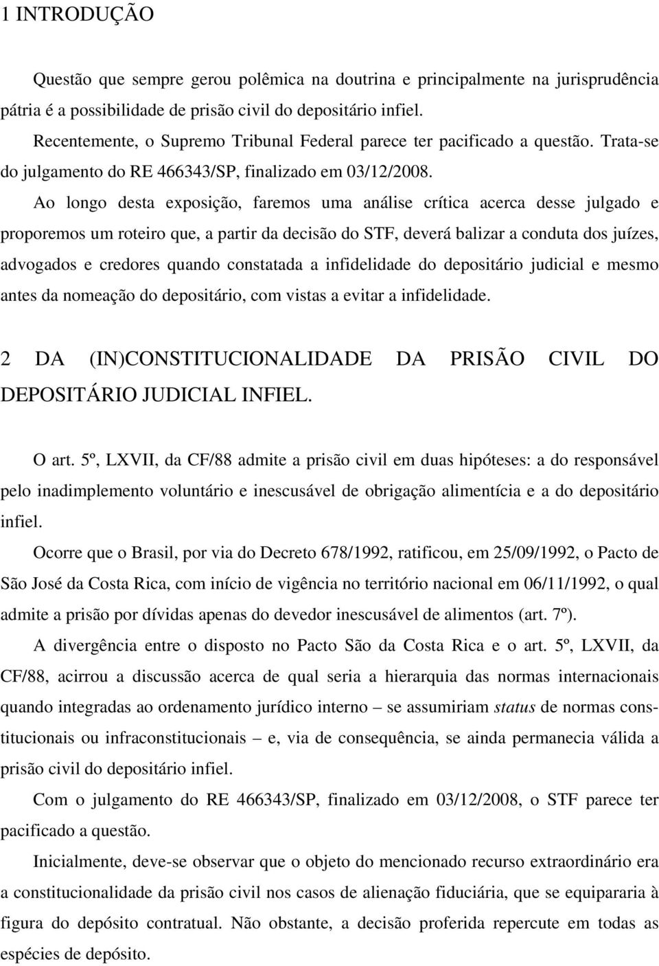 Ao longo desta exposição, faremos uma análise crítica acerca desse julgado e proporemos um roteiro que, a partir da decisão do STF, deverá balizar a conduta dos juízes, advogados e credores quando