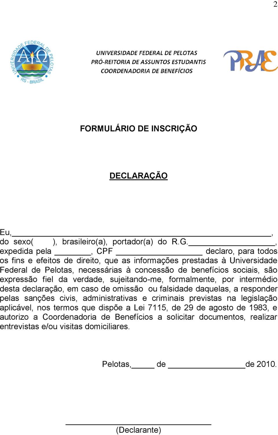 sociais, são expressão fiel da verdade, sujeitando-me, formalmente, por intermédio desta declaração, em caso de omissão ou falsidade daquelas, a responder pelas sanções civis,