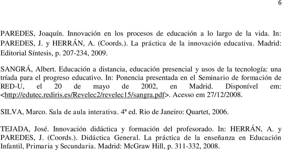 In: Ponencia presentada en el Seminario de formación de RED-U, el 20 de mayo de 2002, en Madrid. Disponível em: <http://edutec.rediris.es/revelec2/revelec15/sangra.pdf>. Acesso em 27/12/2008.