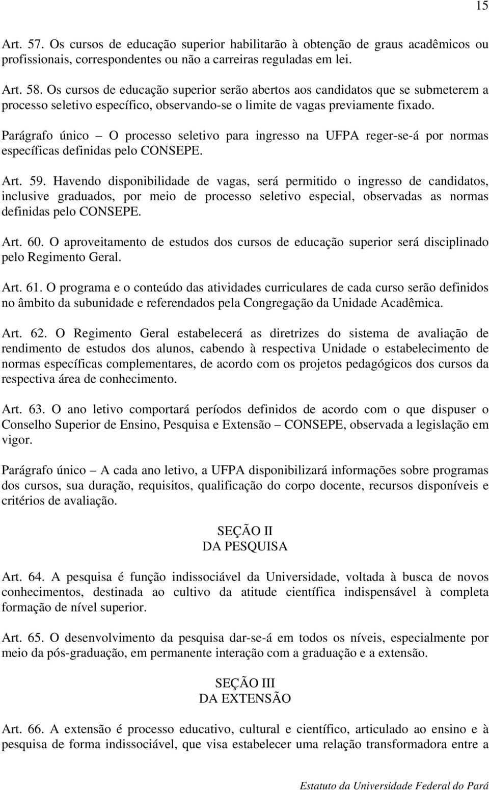 Parágrafo único O processo seletivo para ingresso na UFPA reger-se-á por normas específicas definidas pelo CONSEPE. Art. 59.