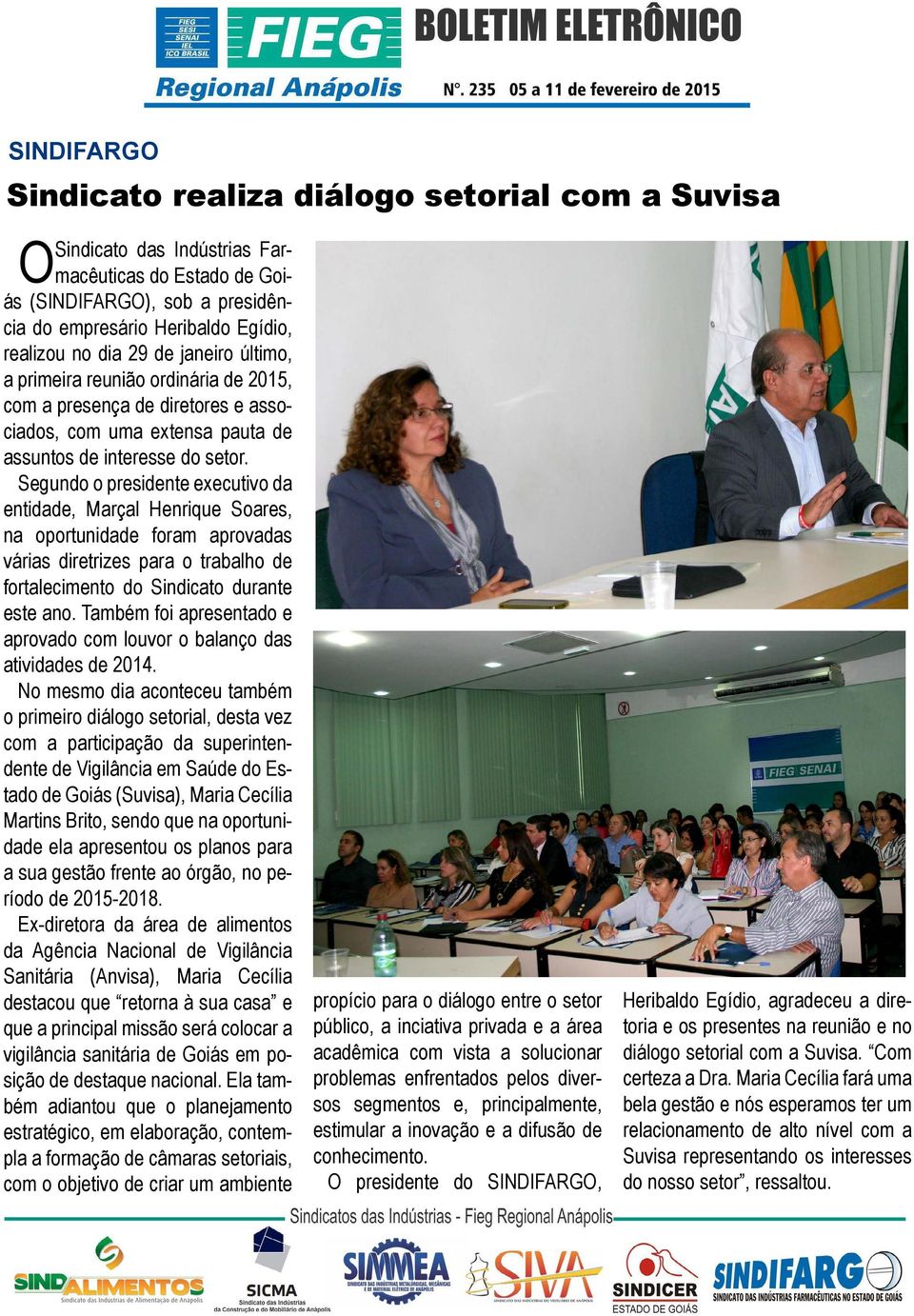Segundo o presidente executivo da entidade, Marçal Henrique Soares, na oportunidade foram aprovadas várias diretrizes para o trabalho de fortalecimento do Sindicato durante este ano.