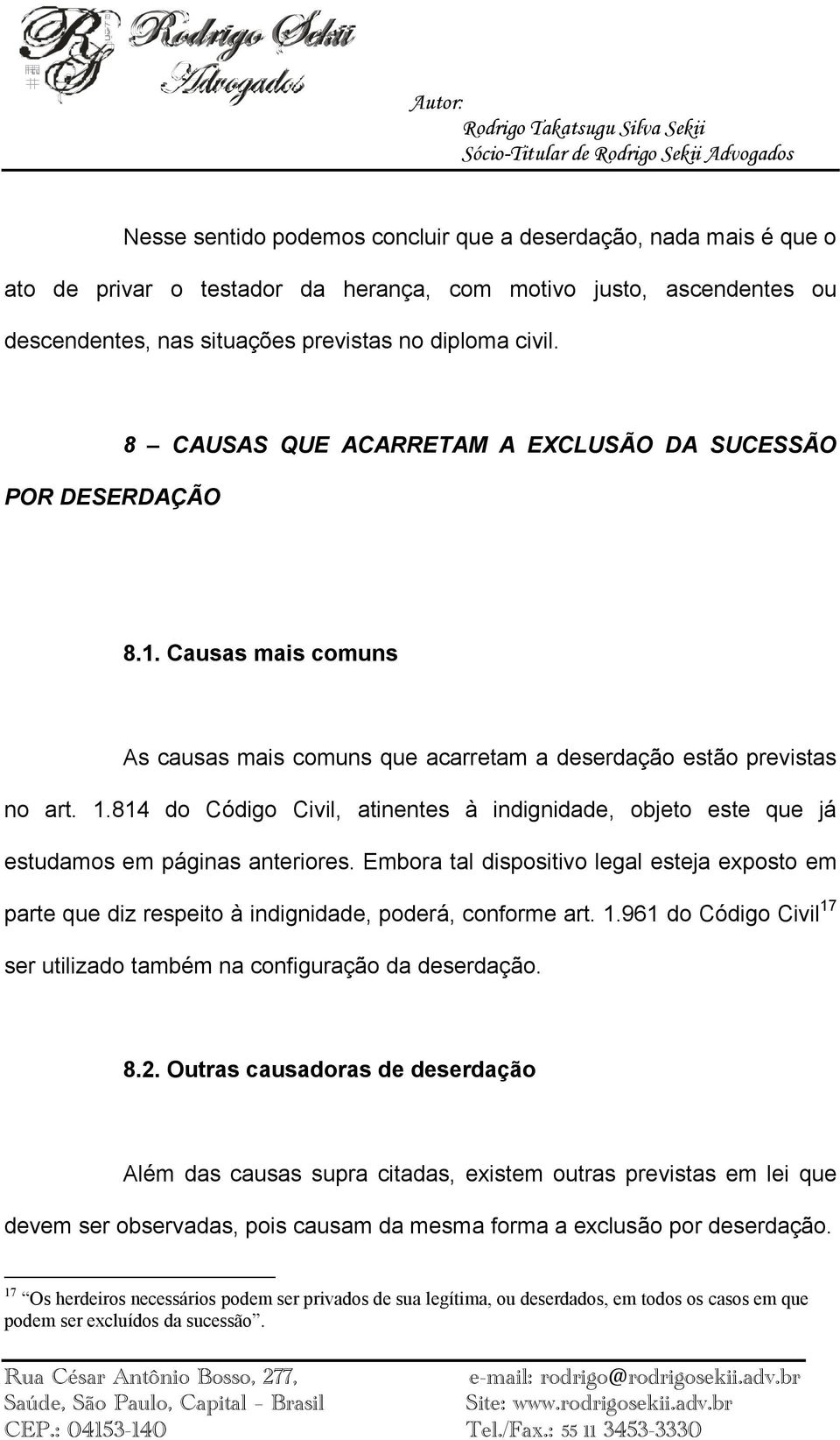 814 do Código Civil, atinentes à indignidade, objeto este que já estudamos em páginas anteriores.