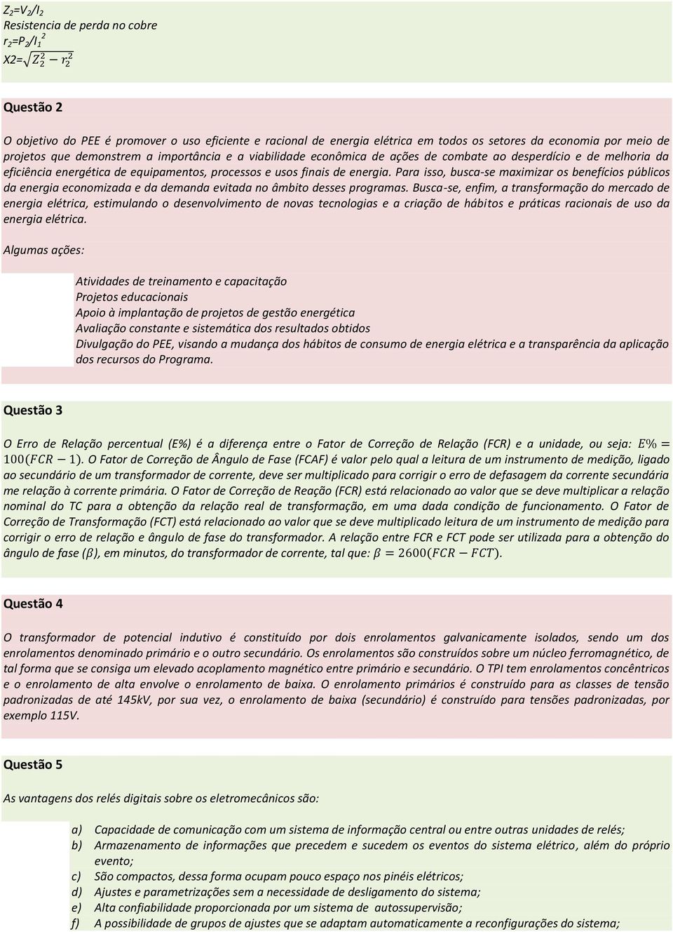 Para isso, busca-se maximizar os benefícios públicos da energia economizada e da demanda evitada no âmbito desses programas.